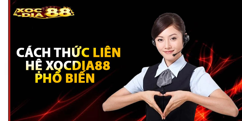 Cách thức liên hệ Xocdia88 phổ biến nhất năm 2025