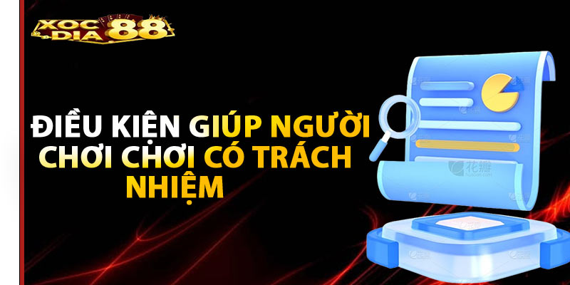 Điều kiện giúp người chơi chơi có trách nhiệm tại Xocdia88