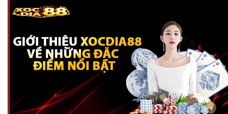 Giới thiệu Xocdia88 về những đặc điểm nổi bật