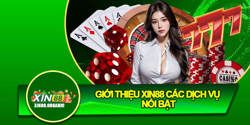 Giới thiệu Xin88 các dịch vụ nổi bật