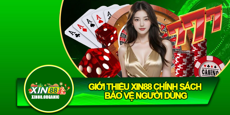 Giới thiệu Xin88 chính sách bảo vệ người dùng