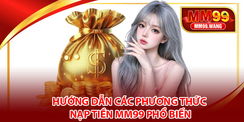 Hướng dẫn các phương thức nạp tiền MM99 phổ biến