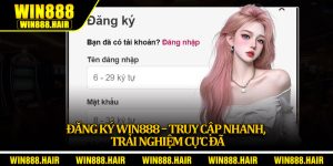 Đăng Ký Win888 – Truy Cập Nhanh, Trải Nghiệm Cực Đã