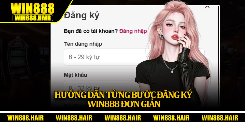 Hướng dẫn từng bước đăng ký Win888 đơn giản