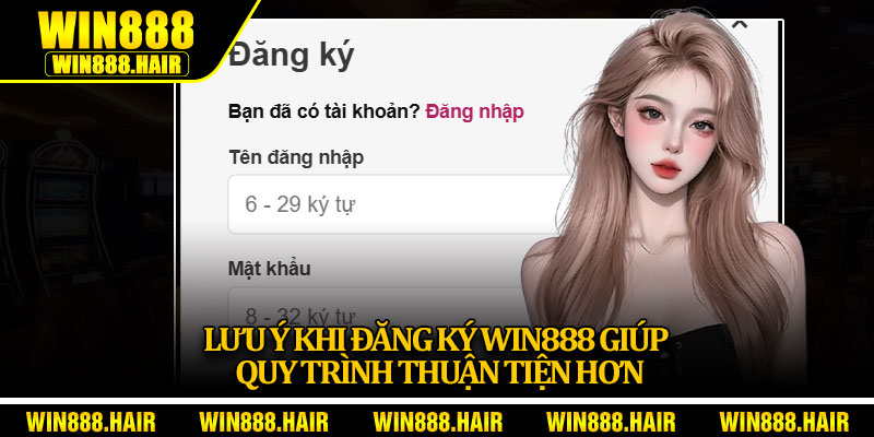 Lưu ý khi đăng ký Win888 giúp quy trình thuận tiện hơn