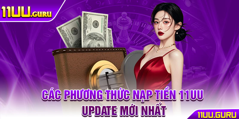 Các phương thức nạp tiền 11UU update mới nhất
